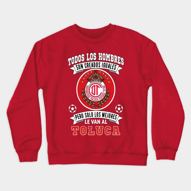 Playera del Toluca los Mejores le van a Toluca Futbol Soccer Mexicano Crewneck Sweatshirt by soccer t-shirts